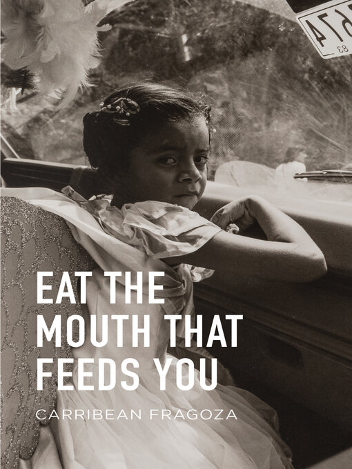 Title details for Eat the Mouth That Feeds You by Carribean Fragoza - Available